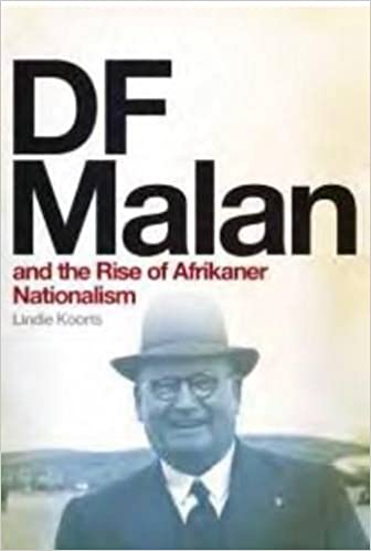 D F Malan and the rise of Afrikaner nationalism Lindie Koorts