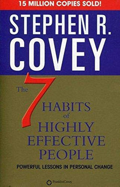 The 7 Habits of Highly Effective People : Powerful Lessons in Personal Change Stephen R. Covey