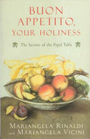 Buon Appetito Your Holiness: The Secrets of the Papal Table Rinaldi, Mariangela:Vicini; Vicini, Mariangela