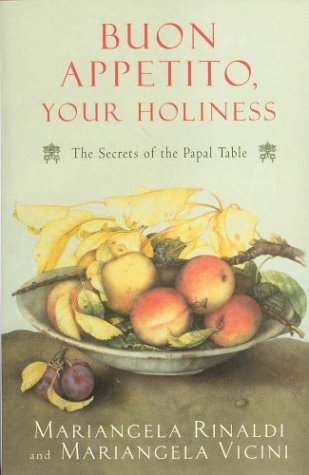 Buon Appetito Your Holiness: The Secrets of the Papal Table Rinaldi, Mariangela:Vicini; Vicini, Mariangela