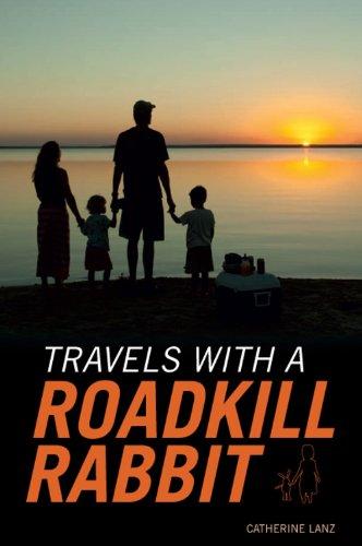 Travels with a Roadkill Rabbit Catherine Lanz