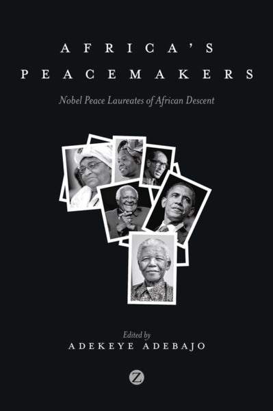 Africa's Peacemakers: Nobel Peace Laureates of African Descent - Adekaye Adebajo