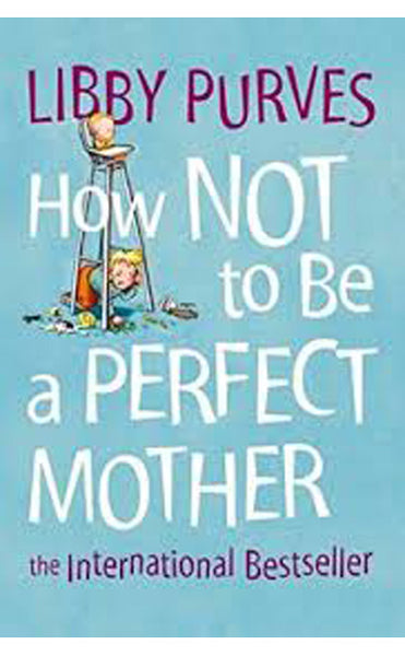 How not to be a perfect mother Libby Purves