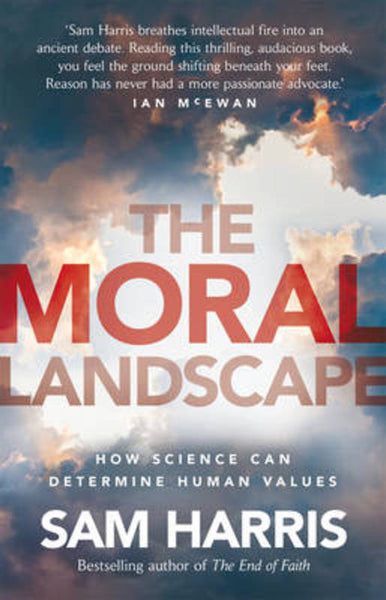 The Moral Landscape How Science Can Determine Human Values Sam Harris