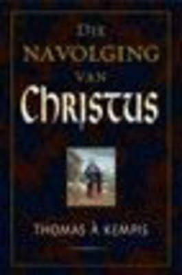 Die navolging van Christus rigtingwysers vir die opregte geloofslewe Thomas A. Kempis Pieter Venter Willem Nicol