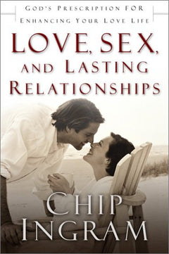 Love, Sex, and Lasting Relationships - Chip Ingram