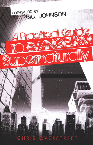 A Practical Guide to Evangelism-supernaturally Chris Overstreet