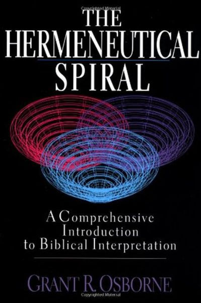 The Hermeneutical Spiral: A Comprehensive Introduction to Biblical Interpretation Osborne, Grant R.