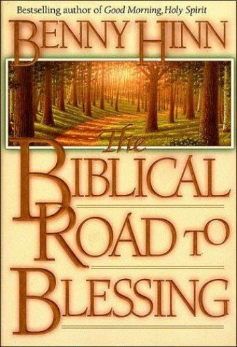 The Biblical Road to Blessing Benny Hinn