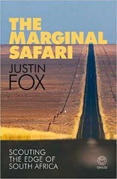 The Marginal Safari Scouting the Edge of South Africa Justin Fox