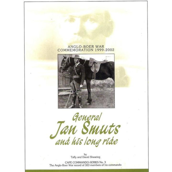 General Jan Smuts and his long ride: Anglo-Boer War commemoration, 1999-2002 (Cape commando series) Shearing, Taffy