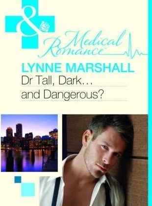 Dr Tall, Dark-- and Dangerous? Lynne Marshall