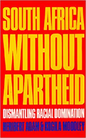 South Africa Without Apartheid Dismantling Racial Domination-  Heribert Adam & Kogila Moodley