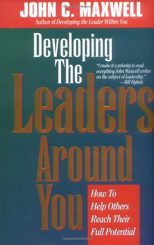 Developing the Leaders Around You John C. Maxwell