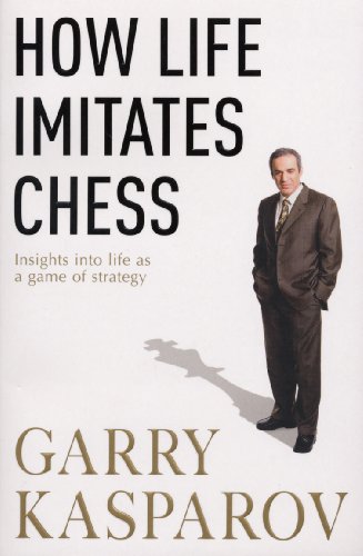 How Life Imitates Chess Garry Kasparov
