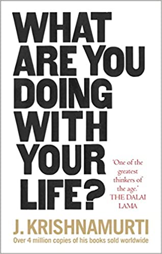 What Are You Doing With Your Life? J. Krishnamurti