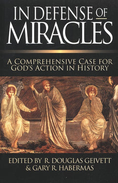 In Defense of Miracles: A Comprehensive Case for God's Action in History - R. Douglas Geivett & Gary R. Habermas