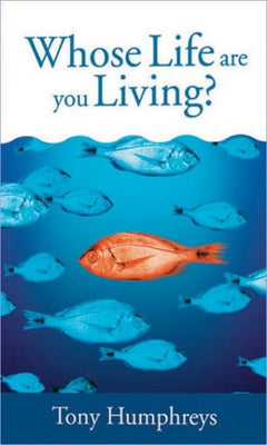 Whose Life Are You Living? - Tony Humphreys