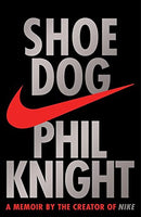 Shoe Dog A Memoir by the Creator of Nike Phil Knight