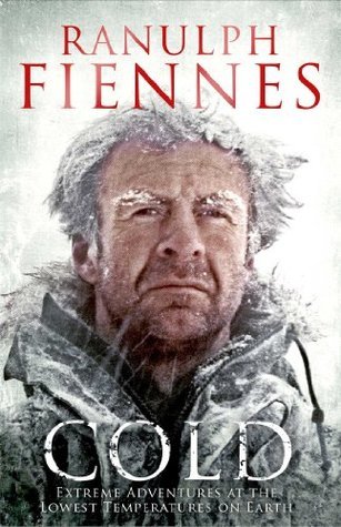 Cold : Extreme Adventures At The Lowest Temperatures on Earth - Ranulph Fiennes