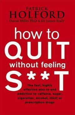 How to Quit Without Feeling S**t Patrick Holford