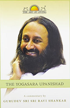 The Yogasara Upanishad Sri Sri Ravi Shankar