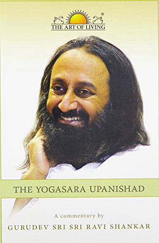 The Yogasara Upanishad Sri Sri Ravi Shankar