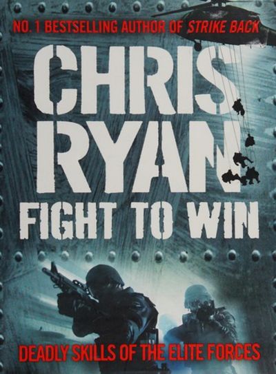 Fight to Win: Deadly Skills of the Elite Forces - Chris Ryan