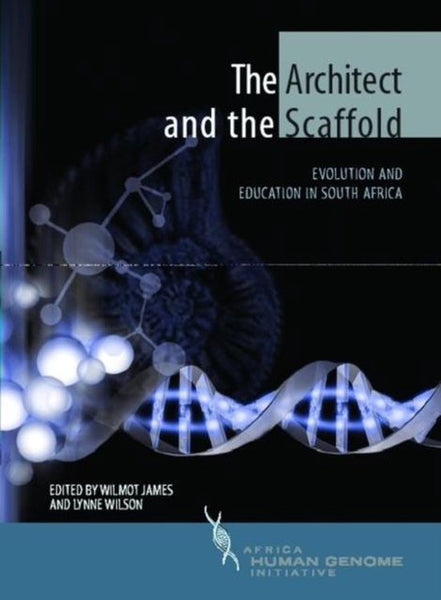 The Architect and the Scaffold Evolution and Education in South Africa Wilmot James & James Lynne