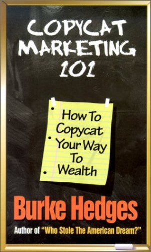 Copycat Marketing 101: How to Copycat Your Way to Wealth Burke Hedges Steve Price Hedges, Burke