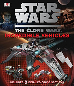 Star Wars, the Clone Wars Incredible Vehicles
