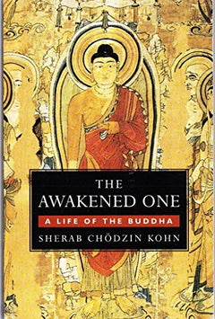 Awakened One a Life of the Buddha Sherab Chodzin Kohn