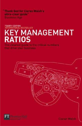 Key Management Ratios (4th Edition): The Clearest Guide to the Critical Numbers that Drive Your Business Ciaran Walsh