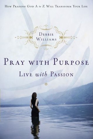 Pray with Purpose, Live with Passion Debbie Williams