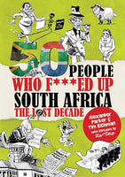 50 People Who F***ed Up South Africa The Lost Decade Illustrated by Zapiro Alexander Parker