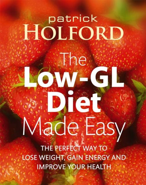The Low-GL Diet Made Easy: The Perfect Way to Lose Weight, Gain Energy and Improve Your Health - Patrick Holford