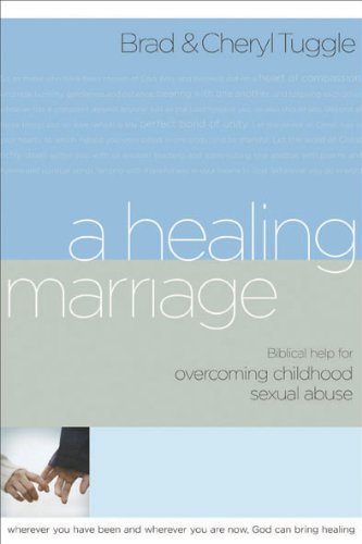 A Healing Marriage: Biblical Help for Overcoming Childhood Sexual Abuse - Brad & Cheryl Tuggle
