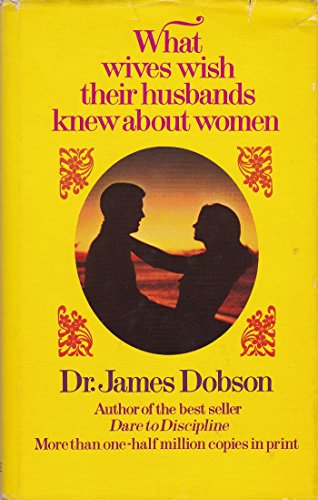 What Wives Wish Their Husbands Knew About Women Dr. James Dobson