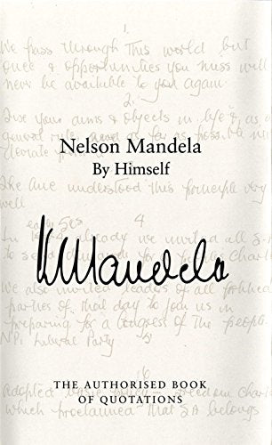 Mandela Nelson Mandela by Himself : the Authorised Book of Quotations Nelson Mandela