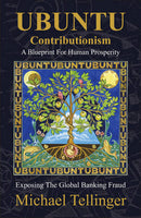 UBUNTU Contributionism - A Blueprint For Human Prosperity: Exposing the global banking fraud Tellinger, Michael