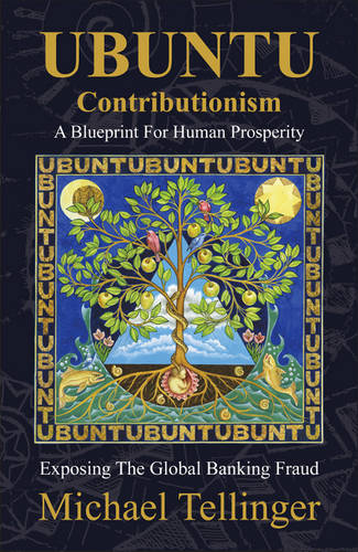 UBUNTU Contributionism - A Blueprint For Human Prosperity: Exposing the global banking fraud Tellinger, Michael