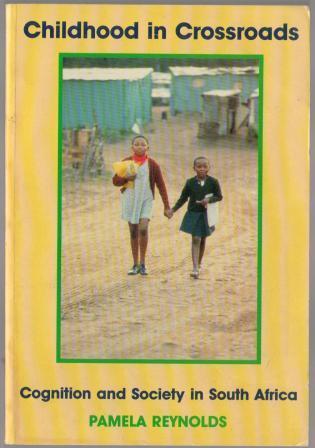 Childhood in Crossroads Cognition and Society in South Africa Pamela Reynolds