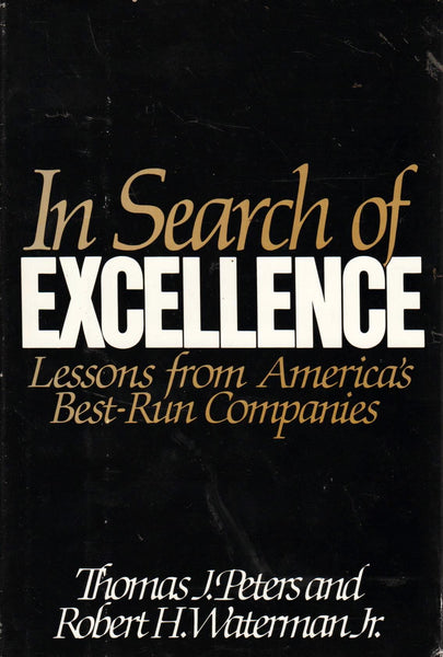 In Search of Excellence: Lessons from America's Best-run Companies - Thomas J. Peters & Robert H. Waterman