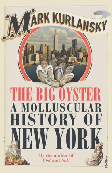 The Big Oyster: A Molluscular History of New York Mark Kurlansky