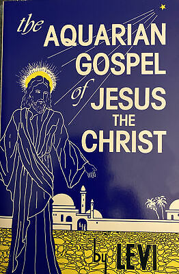 The Aquarian Gospel of Jesus the Christ Levi H. Dowling