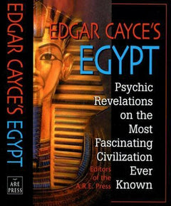 Edgar Cayce's Egypt: Psychic Revelations On The Most Fascinating Civilization Ever Known Edgar Cayce