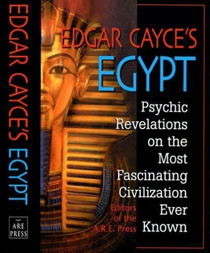 Edgar Cayce's Egypt: Psychic Revelations On The Most Fascinating Civilization Ever Known Edgar Cayce