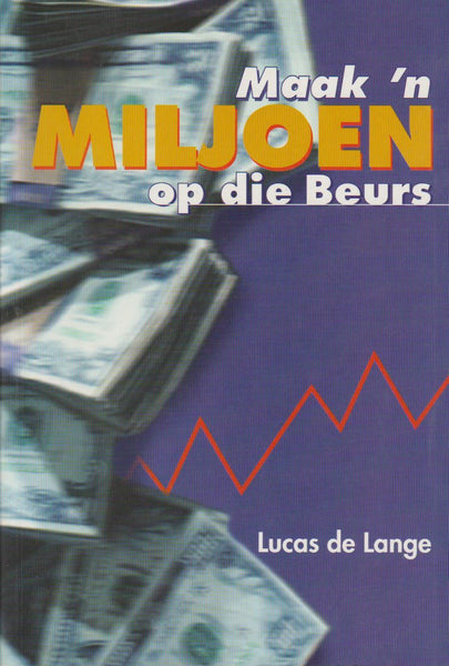Maak 'n Miljoen Op Die Beurs - Lucas De Lange