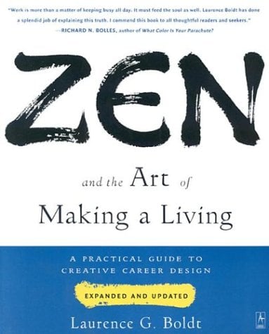 Zen and the Art of Making a Living: A Practical Guide to Creative Career Design - Laurence G. Boldt