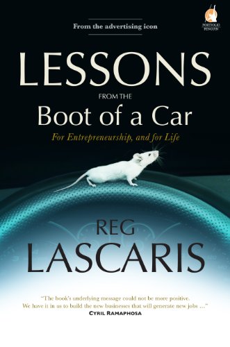 Lessons from the Boot of a Car: For Entrepreneurship, and for Life - Reg Lascaris